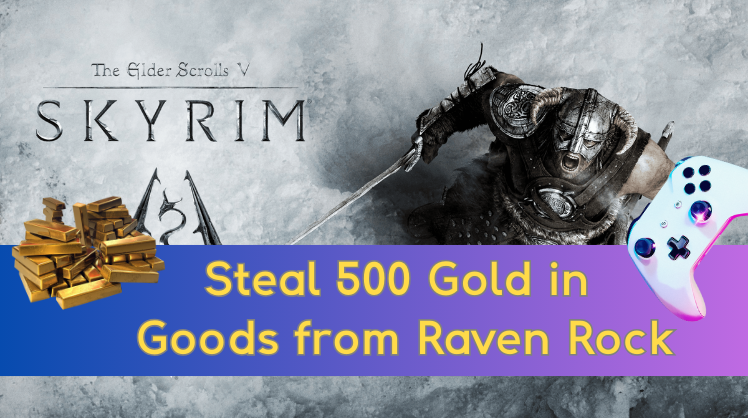 Steal 500 gold in goods from raven rock not working